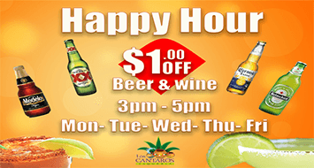 Happy Hour $1 off Beer & wine, Margaritas and beer.